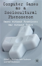 Andreas Stockmann Jahn-Sudmann, Jahn-Sudmann, A Jahn-Sudmann, A. Jahn-Sudmann, Andreas Jahn-Sudmann, Stockmann... - Computer Games As a Sociocultural Phenomenon