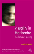 M Bleeker, M. Bleeker, Maaike Bleeker, Bleeker Maaike - Visuality in the Theatre