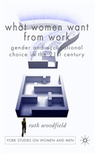 R Woodfield, R. Woodfield, Ruth Woodfield - What Women Want From Work