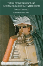 T Kamusella, T. Kamusella, Tomasz Kamusella, Kamusella Tomasz - Politics of Language and Nationalism in Modern Central Europe