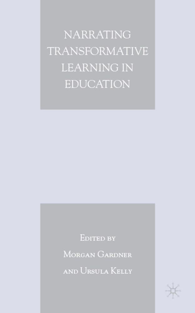 Morgan Kelly Gardner, GARDNER MORGAN KELLY URSULA ANNE, Gardner, M Gardner, M. Gardner, … - Narrating Transformative Learning in Education