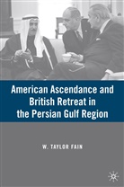W Fain, W. Fain, W. Taylor Fain, FAIN W TAYLOR - American Ascendance and British Retreat in the Persian Gulf Region