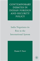 H. Pant, Harsh V Pant, Harsh V. Pant, Pant Harsh V - Contemporary Debates in Indian Foreign and Security Policy
