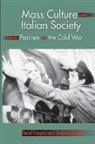 David Forgacs, David A Forgacs, David A. Forgacs, David A. Gundle Forgacs, David Gundle Forgacs, Stephen Gundle - Mass Culture and Italian Society From Fascism to the Cold War