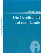 Ludwig Tieck - Die Gesellschaft auf dem Lande