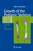 Alan E. Oestreich, Alan Emil Oestreich - Growth of the Pediatric Skeleton