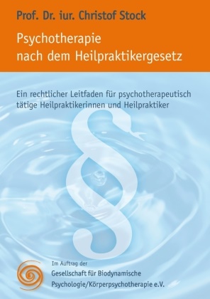 Angelika Kor,  Angelika Korp,  Christof Stock,  GBP e v,  GBP e. v.,  GBP e.v.... - Psychotherapie nach dem Heilpraktikergesetz - Ein rechtlicher Leitfaden für psychotherapeutisch tätige Heilpraktikerinnen und Heilpraktiker. Hrsg. v. GBP