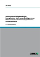 Tim Fischer - Identitätsbildung im Internet - Exemplarische Analyse von Beiträgen eines Online-Forums unter soziolinguistischen Gesichtspunkten