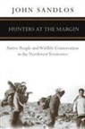 John Sandlos, John/ Wynn Sandlos - Hunters at the Margin