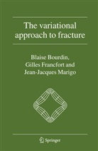 Blais Bourdin, Blaise Bourdin, Gilles Francfort, Gilles A Francfort, Gilles A. Francfort, Jean-J Marigo... - The Variational Approach to Fracture