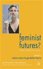 Aston, Aston, E. Aston, Elaine Aston, Harris, G Harris... - Feminist Futures?