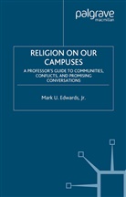 Jr. Edwards, Mark U. Edwards, Mark U Edwards Jr, Mark U. Edwards Jr, M. Edwards Jr., Kenneth A Loparo... - Religion on Our Campuses