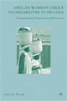 L Fuller, L. Fuller, Linda K. Fuller - African Women''s Unique Vulnerabilities to Hiv/aids