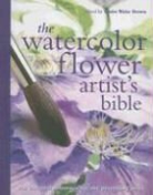 Claire Waite (EDT) Brown, Claire Brown, Claire Waite Brown - The Watercolor Flower Artist's Bible