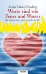 Sonja M Freuding, Sonja Maria Freuding - Worte sind wie Feuer und Wasser ¿ Die Sprache des Herzens erhellt die Welt