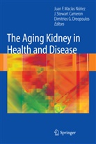 J. Stewart Cameron, Dimitrios G Oreopoulos, Juan F. Macias Nunez, Juan F. Macias-Nunez, Juan F. Macías-Núñez, Dimitrios G. Oreopoulos... - The Aging Kidney in Health and Disease
