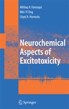 Akhlaq Farooqui, Akhlaq A Farooqui, Akhlaq A. Farooqui, Lloyd Horrocks, Lloyd a Horrocks, Lloyd A. Horrocks... - Neurochemical Aspects of Excitotoxicity