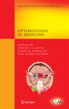Carlos J. S. Alves, Pano M Pardalos, Panos M Pardalos, Luis Nunes Vicente, Panos Pardalos, Panos M. Pardalos... - Optimization in Medicine