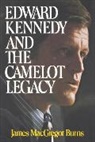 James Macgregor Burns - Edward Kennedy and the Camelot Legacy