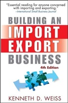 Kenneth D Weiss, Kenneth D. Weiss, Weiss Kenneth D. - Building an Import/export Business