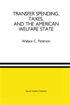 Wallace C Peterson, Wallace C. Peterson - Transfer Spending, Taxes, and the American Welfare State