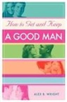 Alex B Wright, Alex B. Wright - How to Get and Keep A Good Man