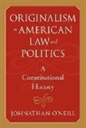 O&amp;, Johnathan O'Neill, Johnathan O''neill, Johnathan (Georgia Southern University) O''neill - Originalism in American Law and Politics