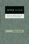 Nancy Berlinger, Nancy (Deputy Director and Research Sch Berlinger, Nancy (Deputy Director and Research Scholar Berlinger - After Harm