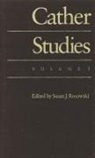 Cather Studies, Susan J Rosowski, Susan J. Rosowski - Cather Studies, Volume 1