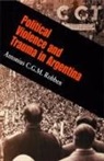 Antonius C G M Robben, Antonius C. G. M. Robben, Antonius C.G.M. Robben, ROBBEN ANTONIUS C G M - Political Violence and Trauma in Argentina