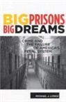 Dr Michael J. Lynch, Dr. Michael J. Lynch, Michael Lynch, Michael J. Lynch - Big Prisons, Big Dreams