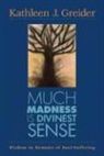 Kathleen J. Greider - Much Madness Is Divinest Sense