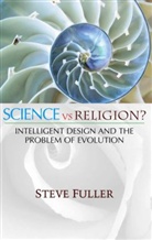 S Fuller, S. Fuller, Steve Fuller, Steve (University Of Warwick) Fuller - Science Vs Religion? - Intelligent Design and the Problem of Evolution