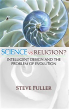 S Fuller, Steve Fuller, Steve (University Of Warwick) Fuller, Steve Fuller - Science Vs Religion? - Intelligent Design and the Problem of Evolution