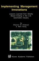 Shannon Anderson, Shannon W Anderson, Shannon W. Anderson, S Mark Young, S. Mark Young - Implementing Management Innovations