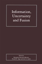 Bernadette Bouchon-Meunier, Ronald R. Yager, Lotfi A. Zadeh, Bernadette Bouchon-Meunier, Ronal R Yager, Ronald R Yager... - Information, Uncertainty and Fusion