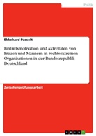 Ekkehard Passolt - Eintrittsmotivation und Aktivitäten von Frauen und Männern in rechtsextremen Organisationen in der Bundesrepublik Deutschland