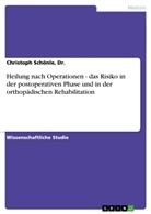 Schönle, Christoph Schönle, Dr Christoph Schönle, Dr. Schönle, Dr. Christoph Schönle - Heilung nach Operationen - das Risiko in der postoperativen Phase und in der orthopädischen Rehabilitation