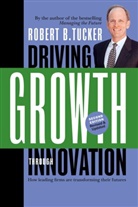 R. Tucker, Robert Tucker, Robert B Tucker, Robert B. Tucker - Driving Growth Through Innovation