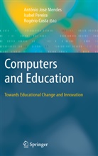 Rogerio Costa, Rogério Costa, Rogerio Paulo Pais da Costa, Antonio Jose Mendes, António José Mendes, Isabe Pereira... - Computers and Education: Towards Educational Change and Innovation