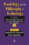 Timo Airaksinen, Airaksinen Timo, Wojciech W. Gasparski, Wojciech W. (EDT)/ Airaksinen Gasparski, Wojciech W. Airaksinen Gasparski, Gasparski Wojciech W.... - Praxiology and the Philosophy of Technology