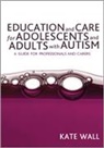 Kate Wall - Education and Care for Adolescents and Adults With Autism
