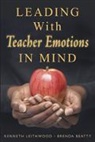 Brenda Beatty, Kenneth Leithwood, Kenneth A. Beatty Leithwood, Kenneth Beatty Leithwood, Brenda Beatty, Beatty Brenda... - Leading With Teacher Emotions in Mind