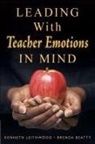 Brenda Beatty, Kenneth Leithwood, Kenneth A. Leithwood, Kenneth A. Beatty Leithwood, Kenneth Beatty Leithwood, Brenda Beatty... - Leading With Teacher Emotions in Mind