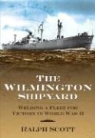 Ralph Scott, Ralph L. Scott - The Wilmington Shipyard:: Welding a Fleet for Victory in World War II