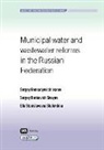 Sergey Ivanov, Sergey Gennadyevich Ivanov, Ella Shalukhina, Ella Stanislavovna Shalukhina, Sergey Sivaev, Sergey Borisovich Sivayev - Municipal Water and Wastewater Reforms in the Russian Federation