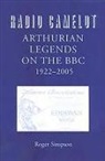 Roger Simpson - Radio Camelot - Arthurian Legends on the BBC, 1922-2005