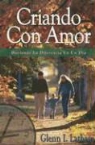 Glenn I. Latham - Criando Con Amor: Haciendo la Diferencia en un Dia = Parenting with Love