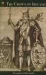 Breandan O. Buachalla, Breandan O. Buachalla, Breandán Ó. Ó. Buachalla, Breandan O'Buachalla - The Crown of Ireland