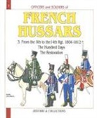 Andr¿ouineau, André Jouineau, Jean-Marie Mongin, Andre Jouineau, André Jouineau, André (1952-....) Jouineau... - The French Hussars. Vol. 3. From the 9th to the 14th regiments, 1804-1812 : the Hundred Days, the Restoration